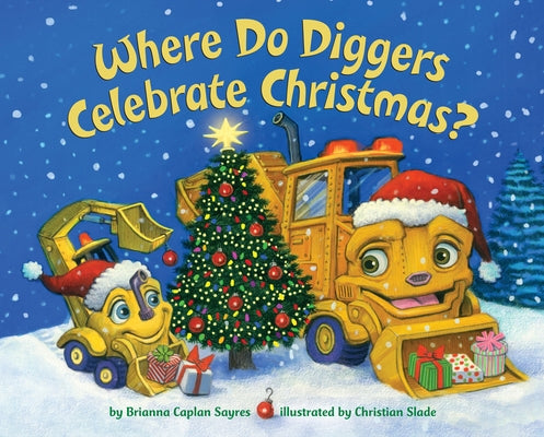 Where Do Diggers Celebrate Christmas? by Sayres, Brianna Caplan