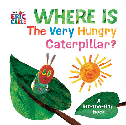 Where Is the Very Hungry Caterpillar?: A Lift-The-Flap Book by Carle, Eric