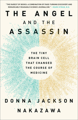 The Angel and the Assassin: The Tiny Brain Cell That Changed the Course of Medicine by Jackson Nakazawa, Donna