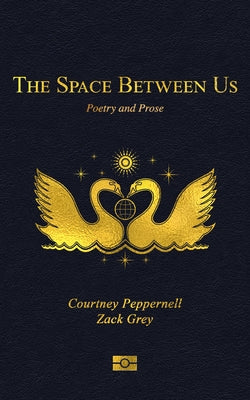 The Space Between Us: Poetry and Prose by Peppernell, Courtney