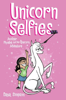 Unicorn Selfies: Another Phoebe and Her Unicorn Adventure, Volume 15 by Simpson, Dana