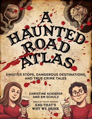 A Haunted Road Atlas: Sinister Stops, Dangerous Destinations, and True Crime Tales by Schiefer, Christine