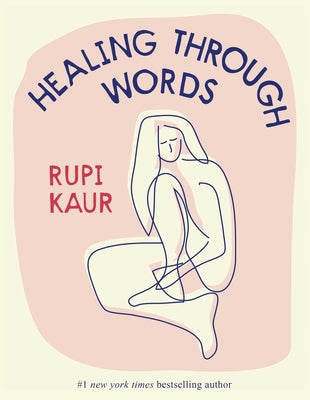Healing Through Words by Kaur, Rupi