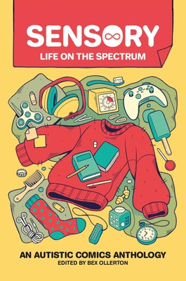 Sensory: Life on the Spectrum: An Autistic Comics Anthology by Ollerton, Rebecca