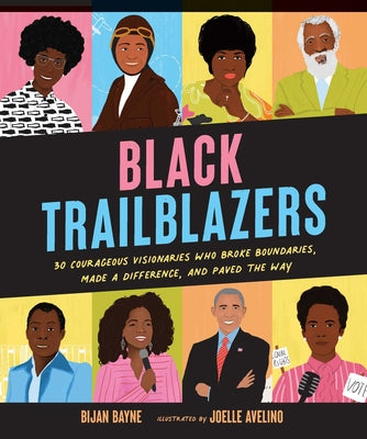 Black Trailblazers: 30 Courageous Visionaries Who Broke Boundaries, Made a Difference, and Paved the Way by Bayne, Bijan