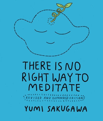 There Is No Right Way to Meditate: Revised and Expanded Edition by Sakugawa, Yumi