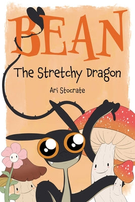 Bean the Stretchy Dragon: A Sally & Bean Adventure by Stocrate, Ari