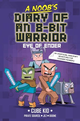 A Noob's Diary of an 8-Bit Warrior: The Eye of Ender Volume 3 by Cube Kid