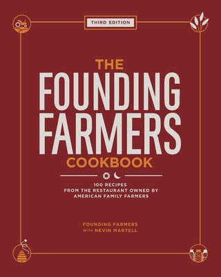 The Founding Farmers Cookbook, Third Edition: 100 Recipes from the Restaurant Owned by American Family Farmers by Martell, Nevin