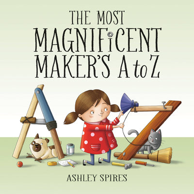 The Most Magnificent Maker's A to Z by Spires, Ashley