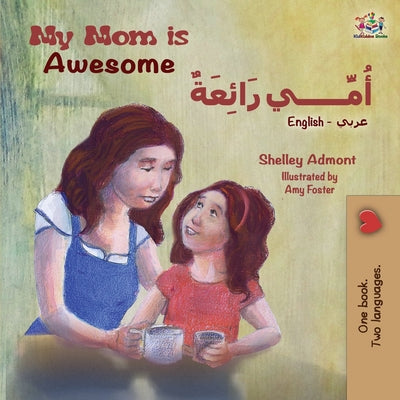 My Mom is Awesome (English Arabic Bilingual Book) by Admont, Shelley