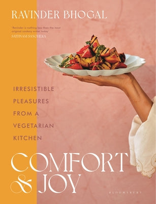 Comfort and Joy: Irresistible Pleasures from a Vegetarian Kitchen by Bhogal, Ravinder