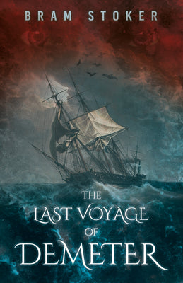 The Last Voyage of Demeter: The Terrifying Chapter from Bram Stoker's Dracula by Stoker, Bram