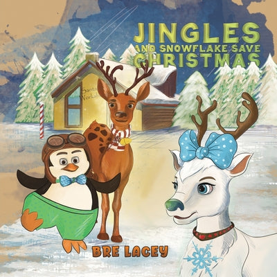 Jingles and Snowflake Save Christmas by Lacey, Bre