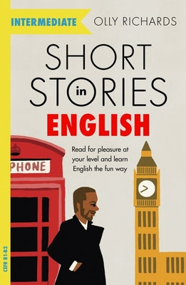 Short Stories in English for Intermediate Learners by Richards, Olly