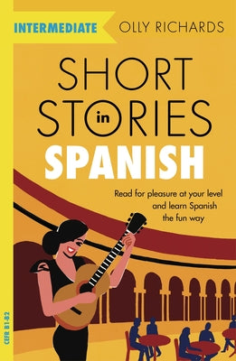 Short Stories in Spanish for Intermediate Learners by Richards, Olly