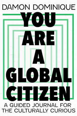 You Are a Global Citizen: A Guided Journal for the Culturally Curious by Dominique, Damon
