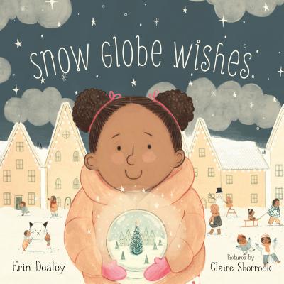 Snow Globe Wishes by Dealey, Erin