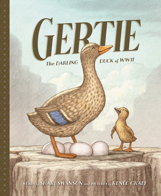 Gertie, the Darling Duck of WWII by Swanson, Shari