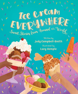 Ice Cream Everywhere: Sweet Stories from Around the World by Campbell-Smith, Judy