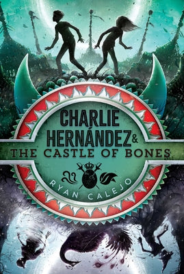 Charlie Hernández & the Castle of Bones: Volume 2 by Calejo, Ryan