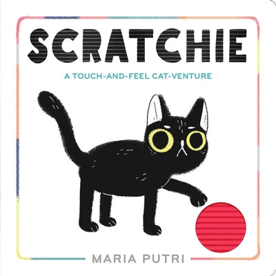 Scratchie: A Touch-And-Feel Cat-Venture by Putri, Maria