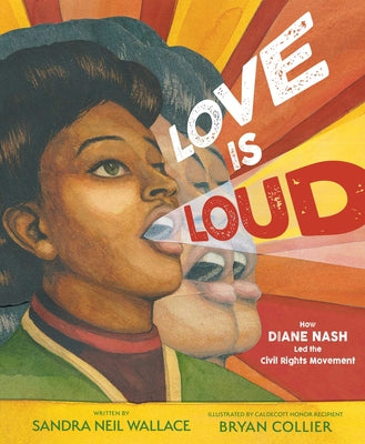 Love Is Loud: How Diane Nash Led the Civil Rights Movement by Wallace, Sandra Neil