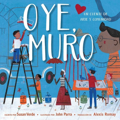 Oye, Muro (Hey, Wall): Un Cuento de Arte Y Comunidad by Verde, Susan