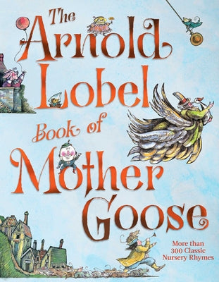 The Arnold Lobel Book of Mother Goose by Lobel, Arnold
