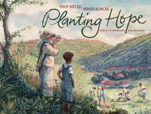 Planting Hope: A Portrait of Photographer Sebasti縊 Salgado by Hoelzel, Philip