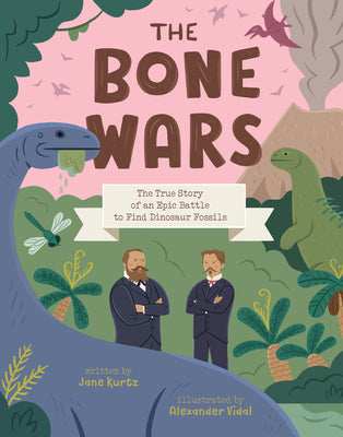 The Bone Wars: The True Story of an Epic Battle to Find Dinosaur Fossils by Kurtz, Jane