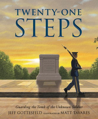 Twenty-One Steps: Guarding the Tomb of the Unknown Soldier by Gottesfeld, Jeff