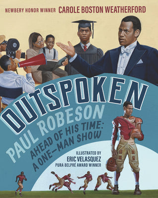 Outspoken: Paul Robeson, Ahead of His Time: A One-Man Show by Weatherford, Carole Boston