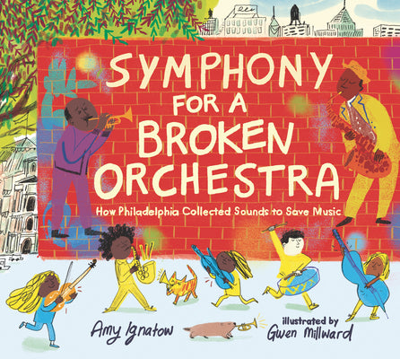 Symphony for a Broken Orchestra: How Philadelphia Collected Sounds to Save Music by Ignatow, Amy