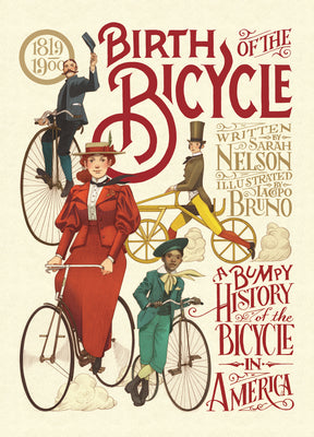 Birth of the Bicycle: A Bumpy History of the Bicycle in America 1819-1900 by Nelson, Sarah