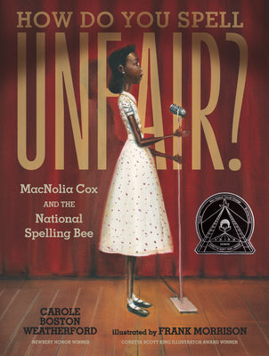 How Do You Spell Unfair?: Macnolia Cox and the National Spelling Bee by Weatherford, Carole Boston