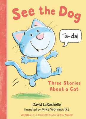 See the Dog: Three Stories about a Cat by Larochelle, David