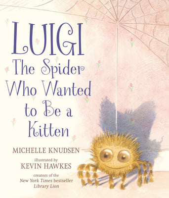 Luigi, the Spider Who Wanted to Be a Kitten by Knudsen, Michelle