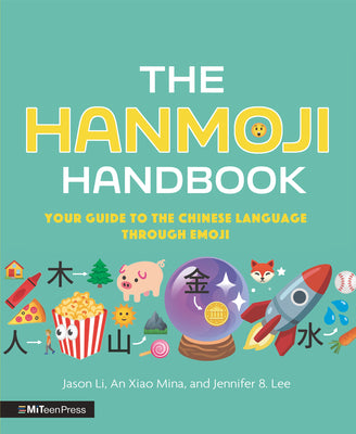The Hanmoji Handbook: Your Guide to the Chinese Language Through Emoji by Li, Jason