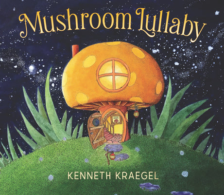 Mushroom Lullaby by Kraegel, Kenneth