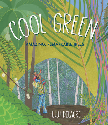 Cool Green: Amazing, Remarkable Trees by Delacre, Lulu