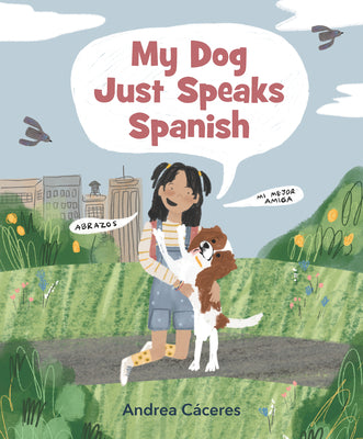 My Dog Just Speaks Spanish by Cáceres, Andrea