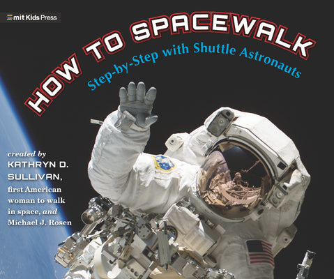 How to Spacewalk: Step-By-Step with Shuttle Astronauts by Sullivan, Kathryn