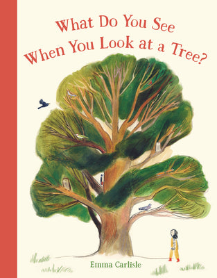 What Do You See When You Look at a Tree? by Carlisle, Emma