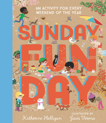 Sunday Funday: An Activity for Every Weekend of the Year by Halligan, Katherine