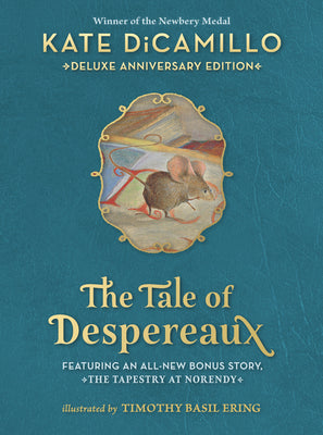 The Tale of Despereaux Deluxe Anniversary Edition: Being the Story of a Mouse, a Princess, Some Soup, and a Spool of Thread by DiCamillo, Kate