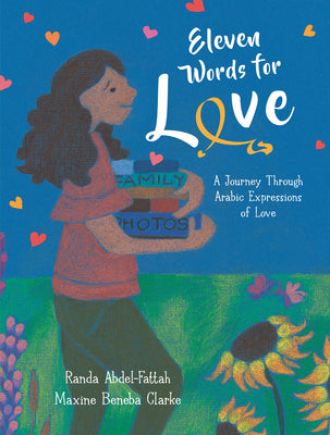 Eleven Words for Love: A Journey Through Arabic Expressions of Love by Abdel-Fattah, Randa
