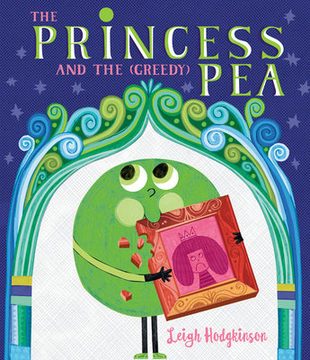 The Princess and the (Greedy) Pea by Hodgkinson, Leigh