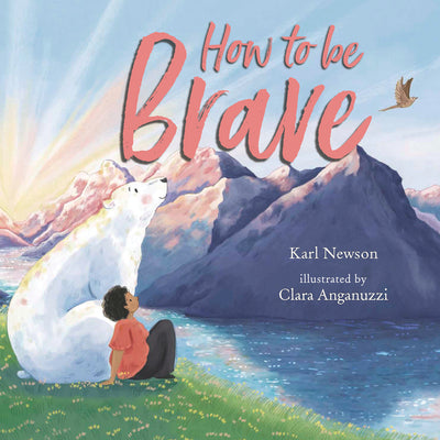 How to Be Brave by Newson, Karl