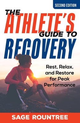 The Athlete's Guide to Recovery: Rest, Relax, and Restore for Peak Performance by Rountree, Sage